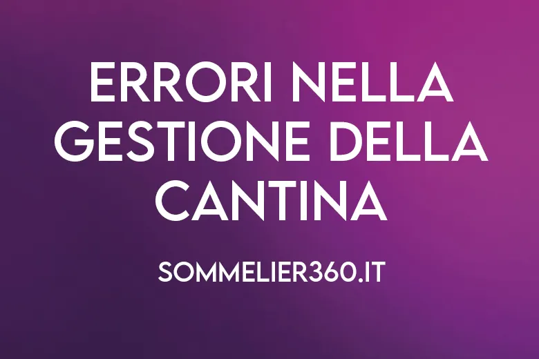 Errori comuni nella gestione della cantina